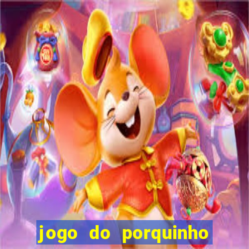 jogo do porquinho que ganha dinheiro